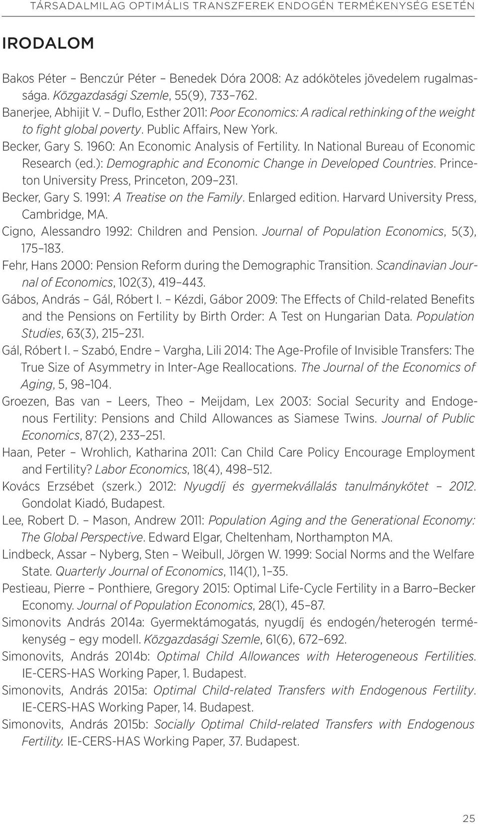 In National Bureau of Economic Research (ed.): Demographic and Economic Change in Developed Countries. Princeton University Press, Princeton, 209 231. Becker, Gary S. 1991: A Treatise on the Family.