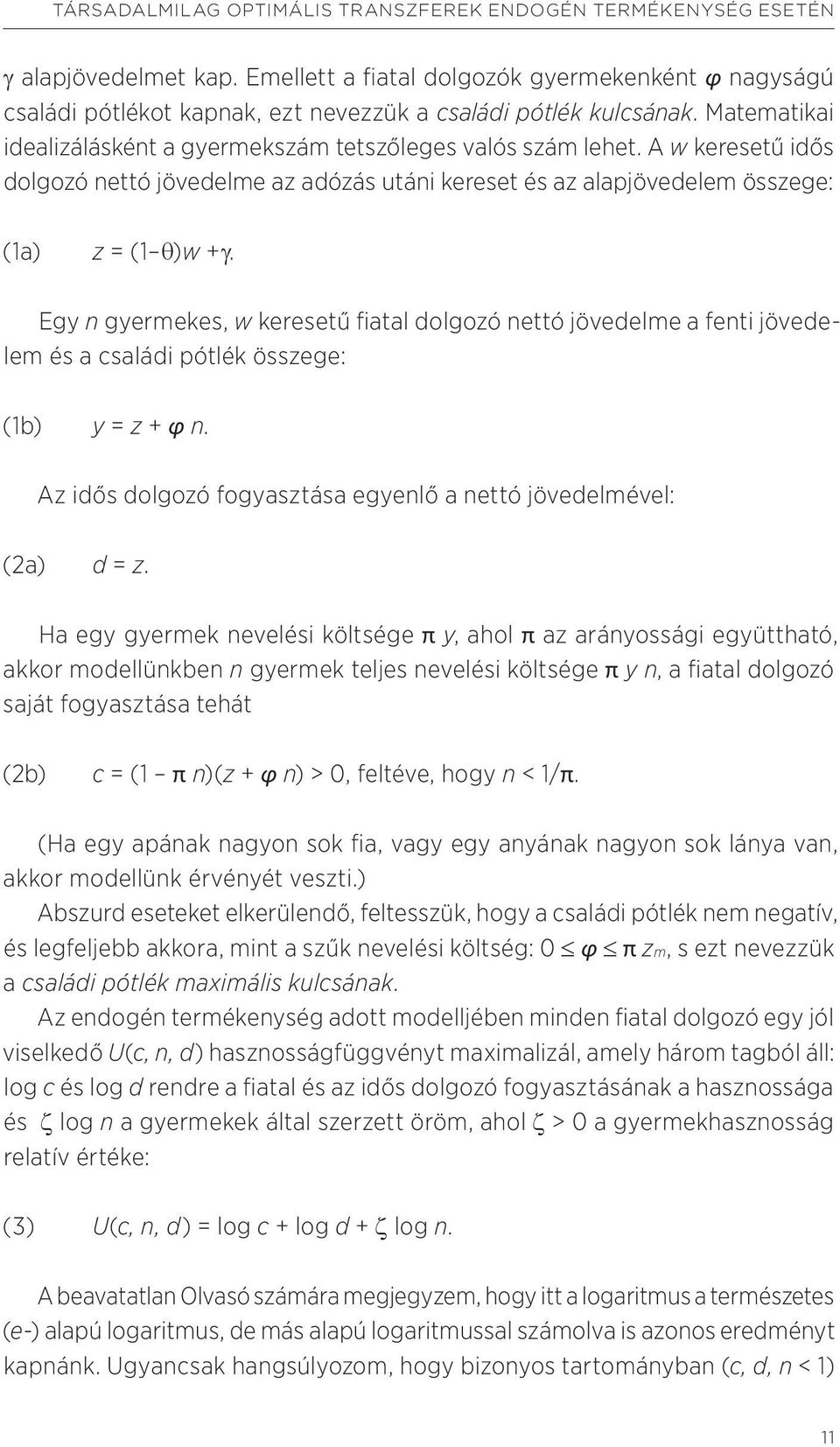 A w keresetű idős dolgozó nettó jövedelme az adózás utáni kereset és az alapjövedelem összege: (1a) z = (1 θ)w +γ.