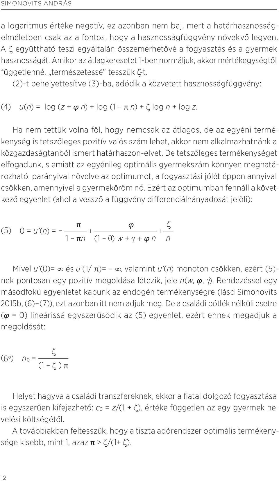 (2)-t behelyettesítve (3)-ba, adódik a közvetett hasznosságfüggvény: (4) u(n) = log (z + φ n) + log (1 π n) + ζ log n + log z.