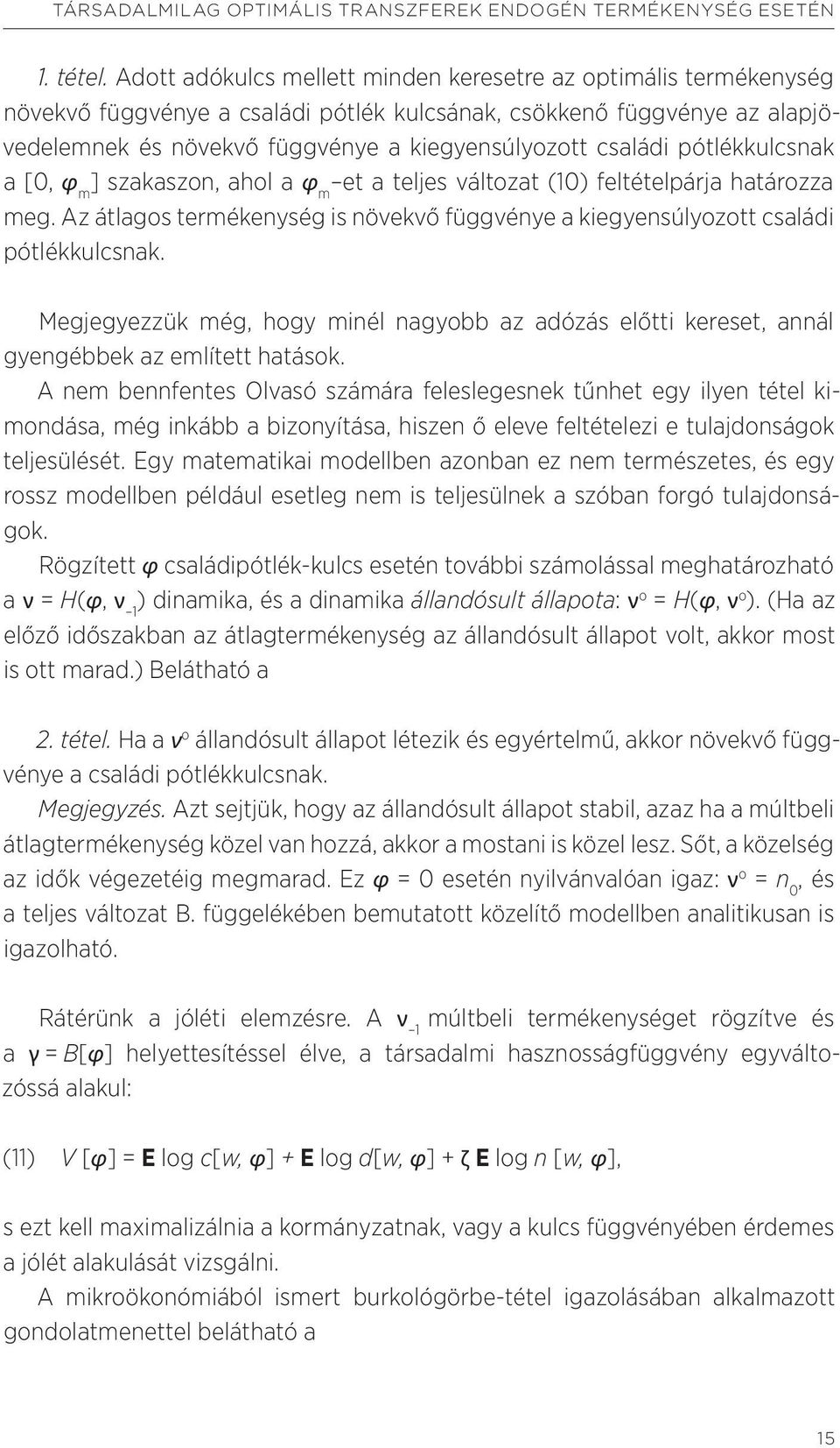 pótlékkulcsnak a [0, φ m ] szakaszon, ahol a φ m et a teljes változat (10) feltételpárja határozza meg. Az átlagos termékenység is növekvő függvénye a kiegyensúlyozott családi pótlékkulcsnak.