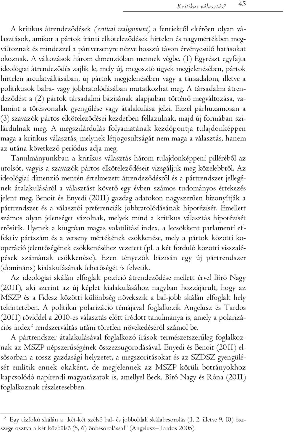 nézve hosszú távon érvényesülő hatásokat okoznak. A változások három dimenzióban mennek végbe.