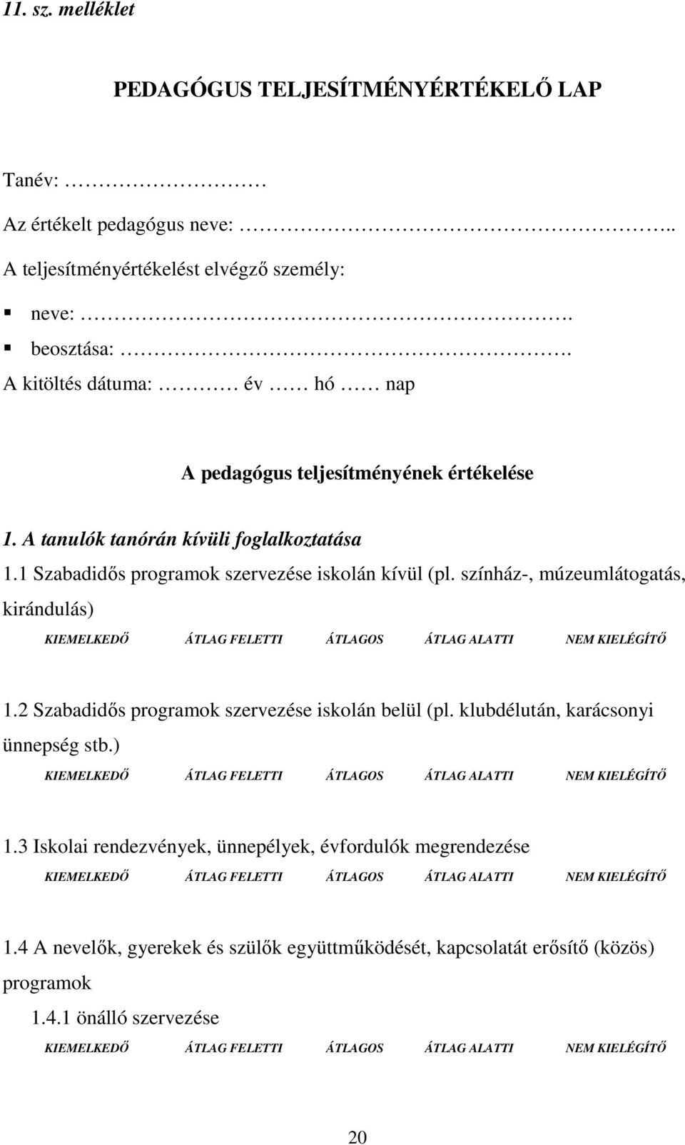 1 Szabadidıs programok szervezése iskolán kívül (pl. színház-, múzeumlátogatás, kirándulás) 1.2 Szabadidıs programok szervezése iskolán belül (pl.