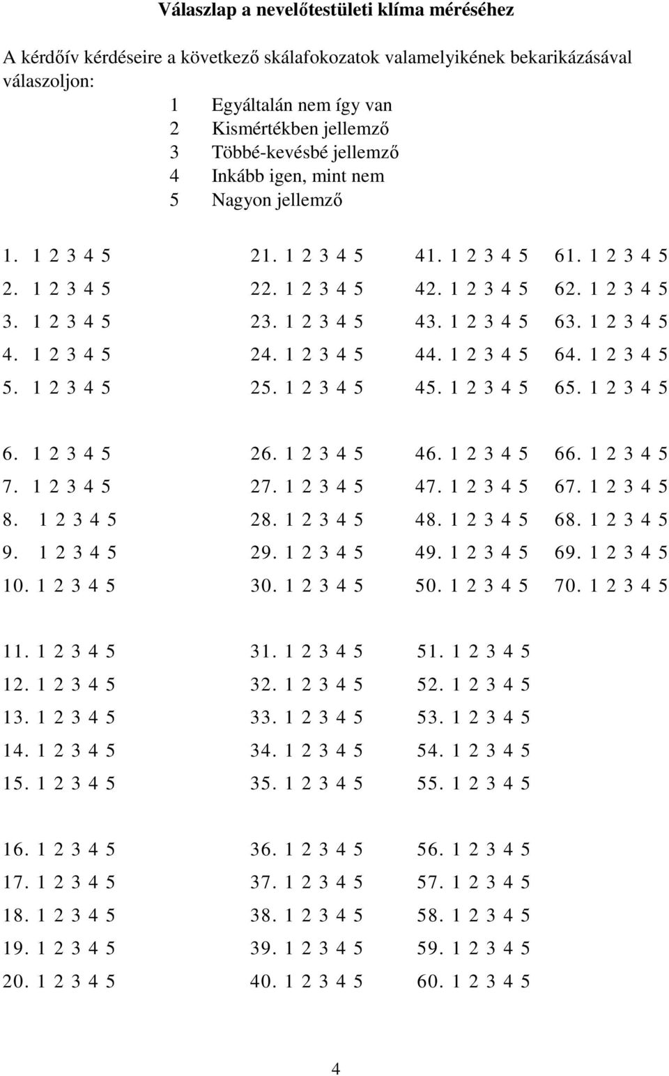 1 2 3 4 5 43. 1 2 3 4 5 63. 1 2 3 4 5 4. 1 2 3 4 5 24. 1 2 3 4 5 44. 1 2 3 4 5 64. 1 2 3 4 5 5. 1 2 3 4 5 25. 1 2 3 4 5 45. 1 2 3 4 5 65. 1 2 3 4 5 6. 1 2 3 4 5 26. 1 2 3 4 5 46. 1 2 3 4 5 66.