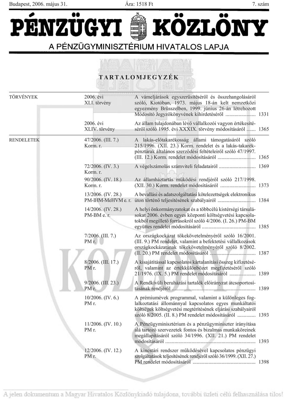 jú ni us 26-án lét re ho zott Mó do sí tó Jegy zõ köny vé nek ki hir de té sé rõl... 1331 Az ál lam tu laj do ná ban lé võ vál lal ko zói va gyon ér té ke sí té - sé rõl szó ló 1995. évi XXXIX.