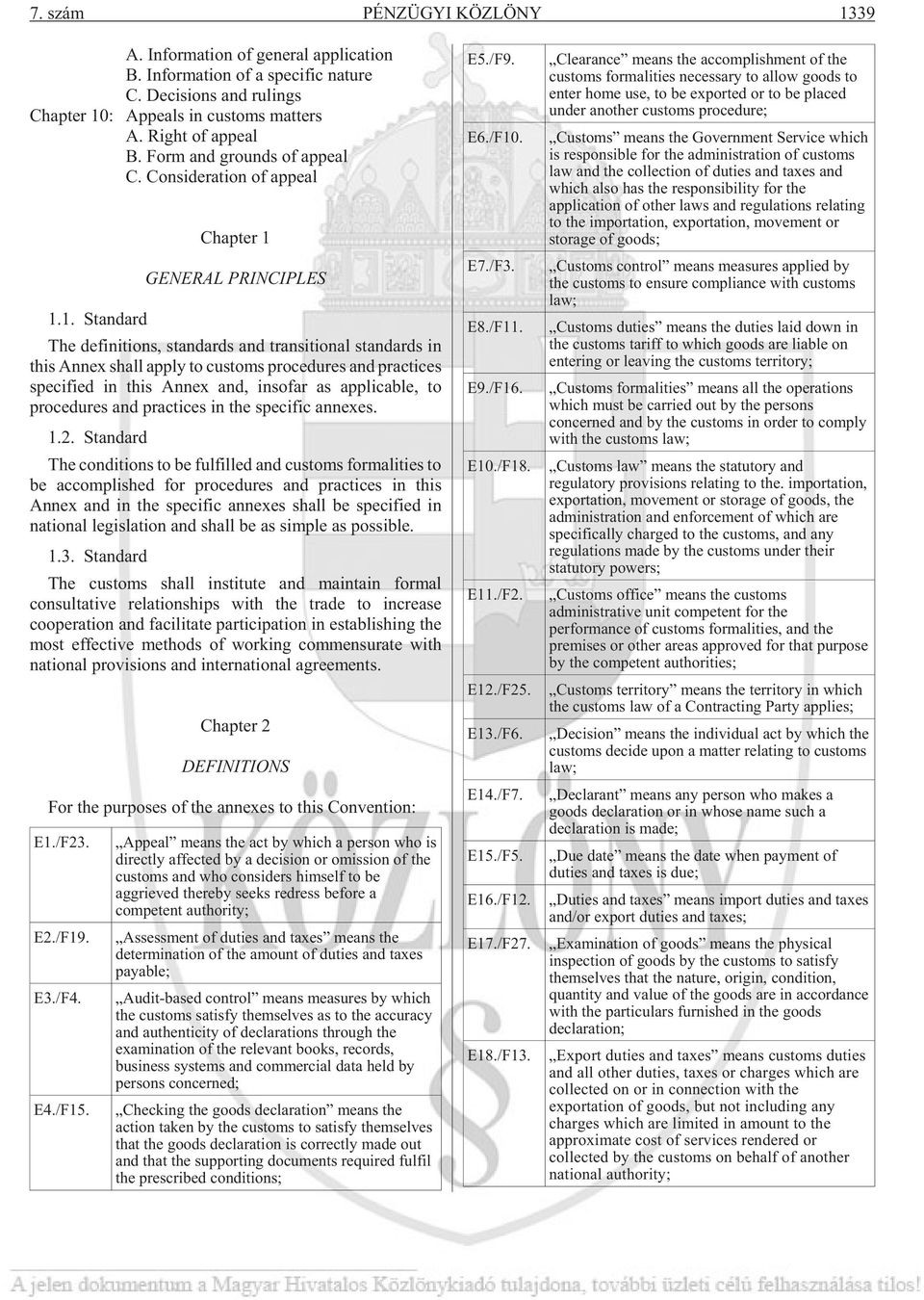 1. Stan dard Chapter 1 GENERAL PRINCIPLES The de fi ni ti ons, stan dards and tran si ti o nal stan dards in this An nex shall apply to cus toms pro ce du res and prac ti ces spe ci fi ed in this An