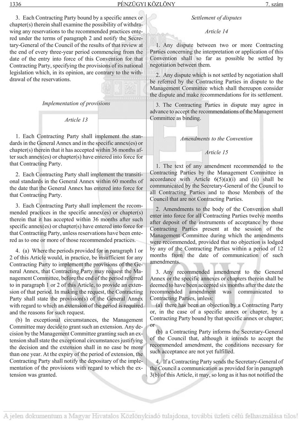 red un der the terms of pa rag raph 2 and no ti fy the Secre - tary-general of the Co un cil of the re sults of that re vi ew at the end of eve ry three-ye ar pe ri od com men cing from the date of