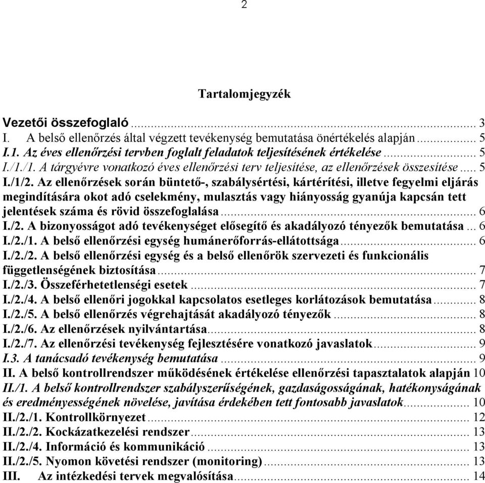 Az ellenőrzések során büntető-, szabálysértési, kártérítési, illetve fegyelmi eljárás megindítására okot adó cselekmény, mulasztás vagy hiányosság gyanúja kapcsán tett jelentések száma és rövid