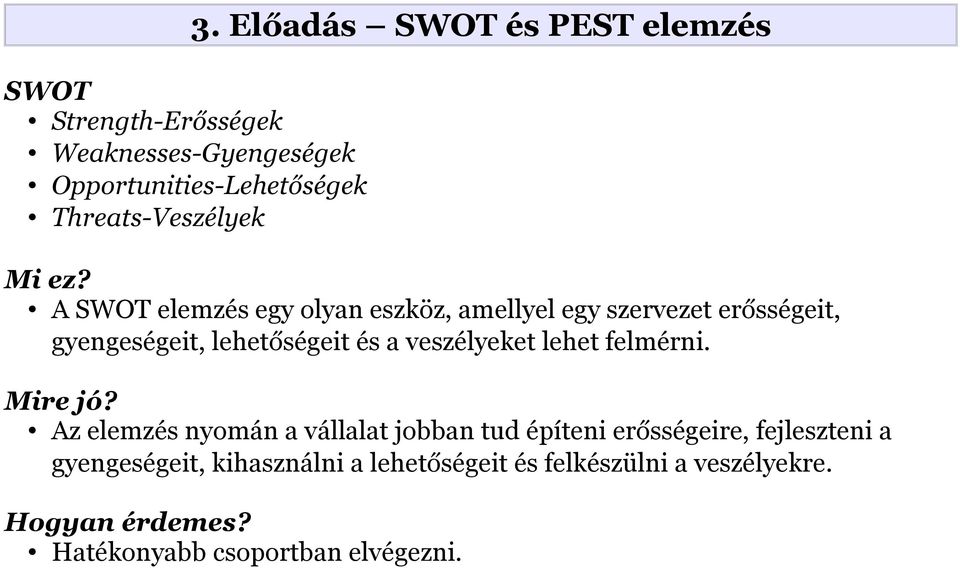 A SWOT elemzés egy olyan eszköz, amellyel egy szervezet erősségeit, gyengeségeit, lehetőségeit és a veszélyeket