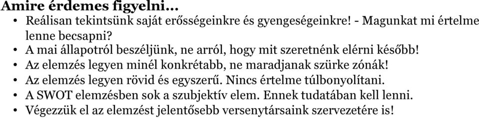 Az elemzés legyen minél konkrétabb, ne maradjanak szürke zónák! Az elemzés legyen rövid és egyszerű.