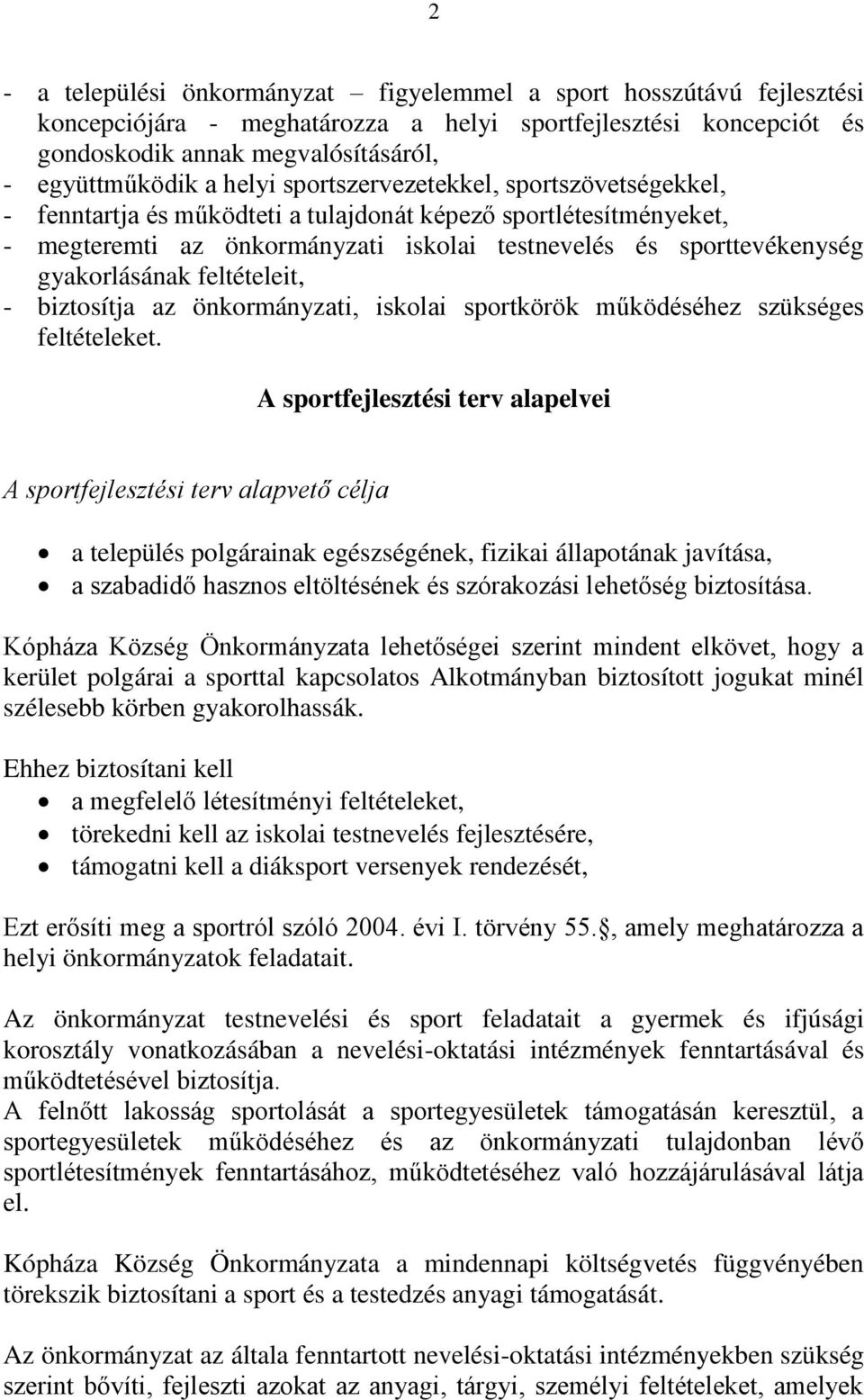 feltételeit, - biztosítja az önkormányzati, iskolai sportkörök működéséhez szükséges feltételeket.