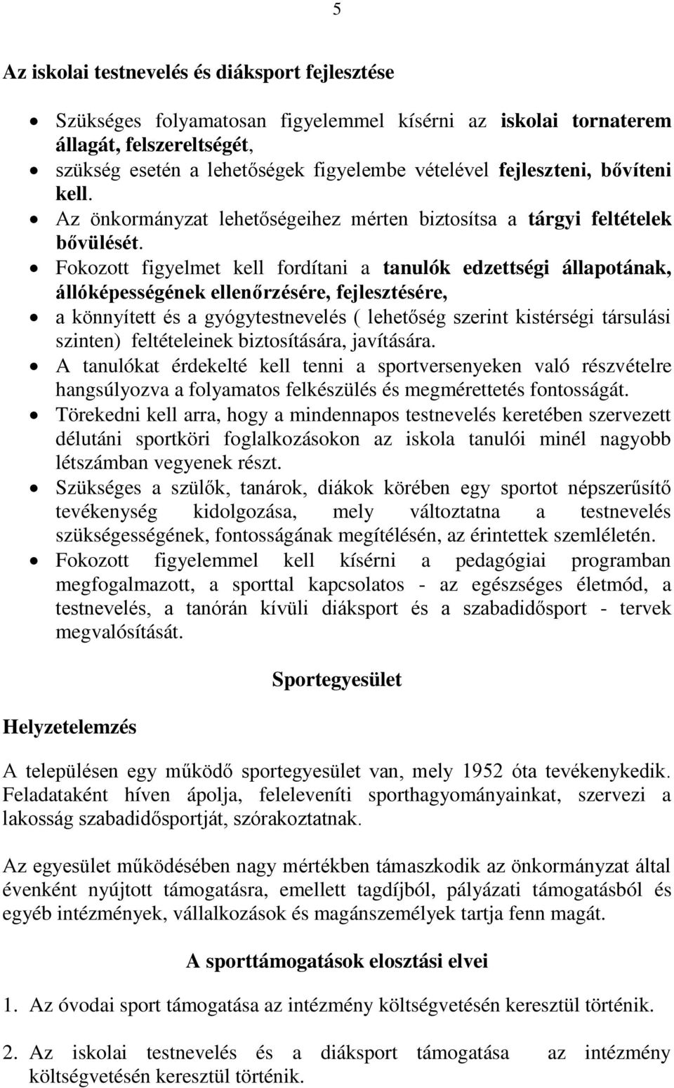 Fokozott figyelmet kell fordítani a tanulók edzettségi állapotának, állóképességének ellenőrzésére, fejlesztésére, a könnyített és a gyógytestnevelés ( lehetőség szerint kistérségi társulási szinten)