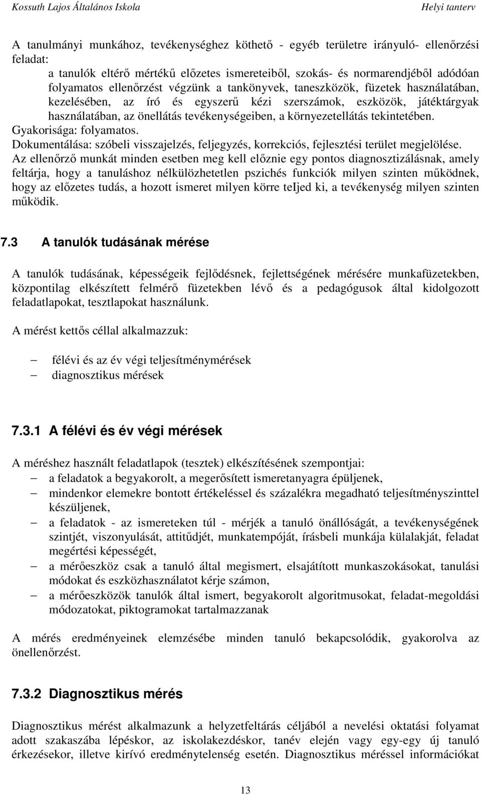 tekintetében. Gyakorisága: folyamatos. Dokumentálása: szóbeli visszajelzés, feljegyzés, korrekciós, fejlesztési terület megjelölése.