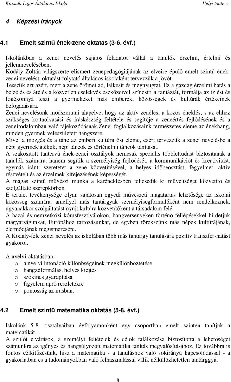 Tesszük ezt azért, mert a zene örömet ad, lelkesít és megnyugtat.