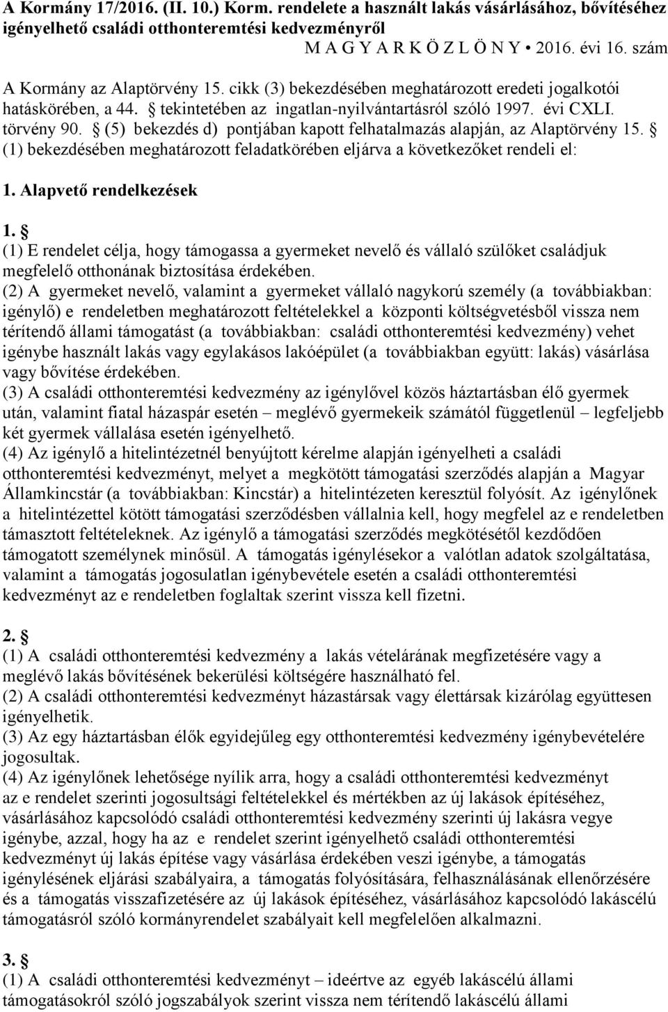 (5) bekezdés d) pontjában kapott felhatalmazás alapján, az Alaptörvény 15. (1) bekezdésében meghatározott feladatkörében eljárva a következőket rendeli el: 1. Alapvető rendelkezések 1.