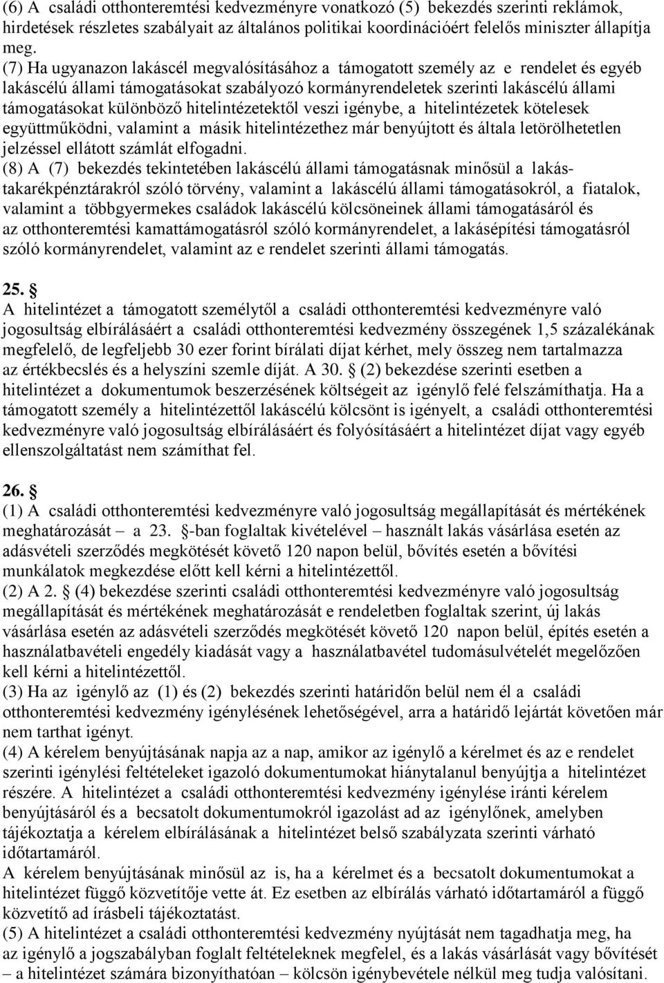 hitelintézetektől veszi igénybe, a hitelintézetek kötelesek együttműködni, valamint a másik hitelintézethez már benyújtott és általa letörölhetetlen jelzéssel ellátott számlát elfogadni.