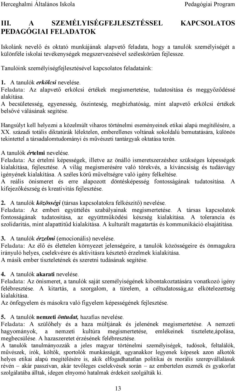 Feladata: Az alapvető erkölcsi értékek megismertetése, tudatosítása és meggyőződéssé alakítása.