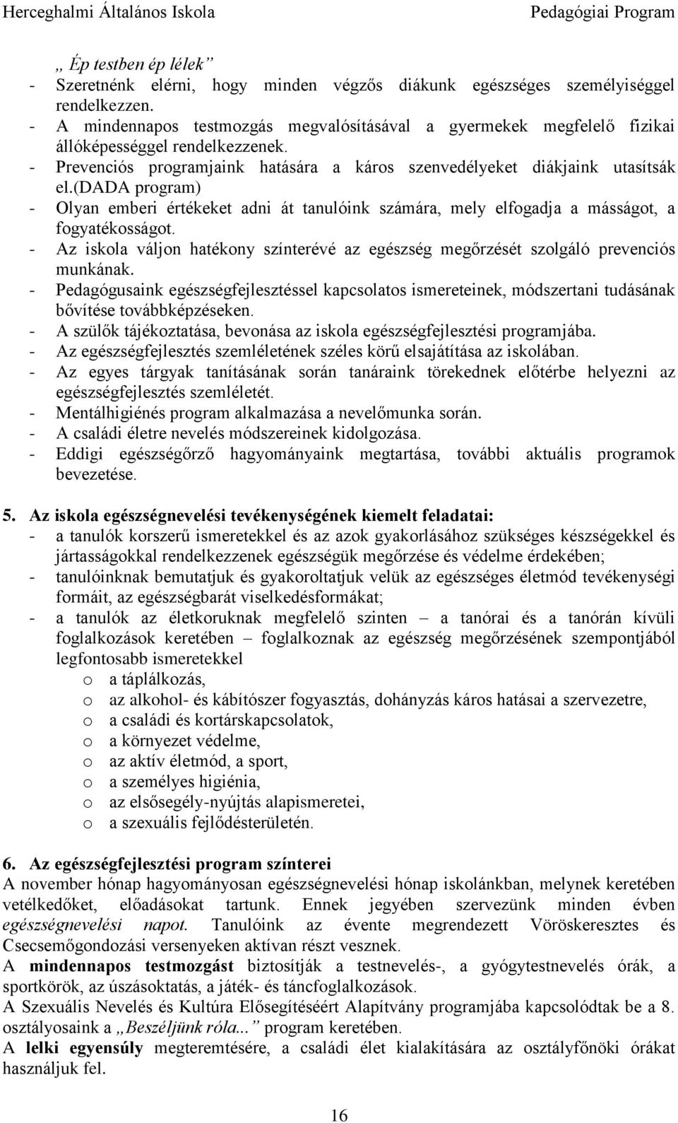 (dada program) - Olyan emberi értékeket adni át tanulóink számára, mely elfogadja a másságot, a fogyatékosságot.