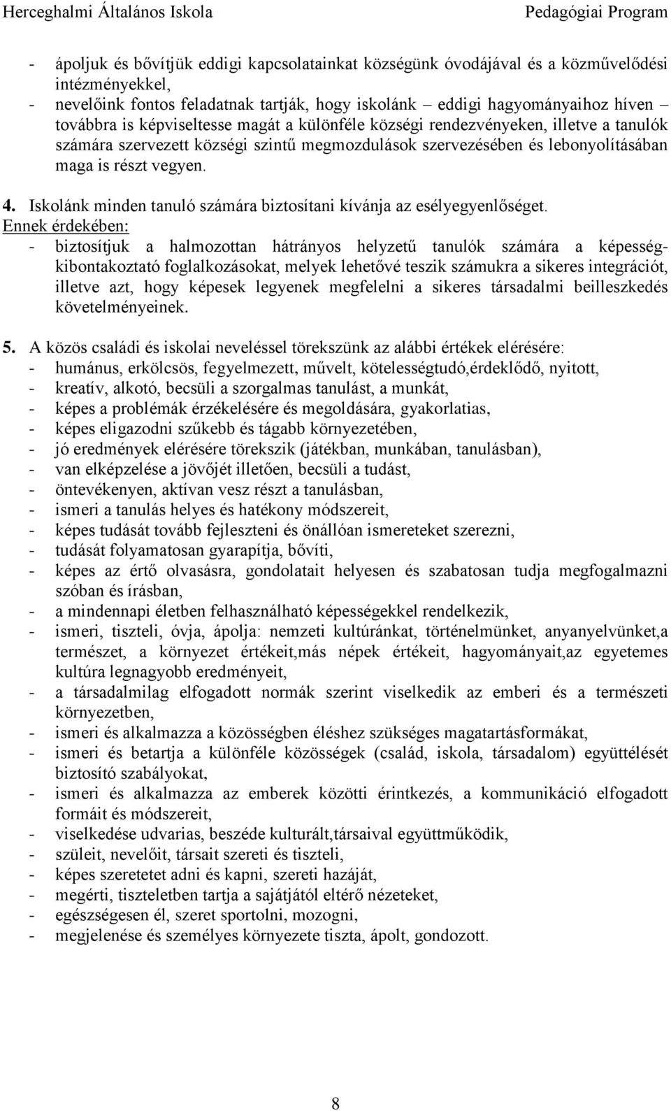 Iskolánk minden tanuló számára biztosítani kívánja az esélyegyenlőséget.