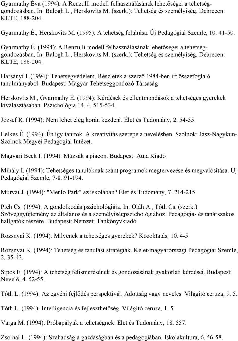 ): Tehetség és személyiség. Debrecen: KLTE, 188-204. Harsányi I. (1994): Tehetségvédelem. Részletek a szerző 1984-ben írt összefoglaló tanulmányából.