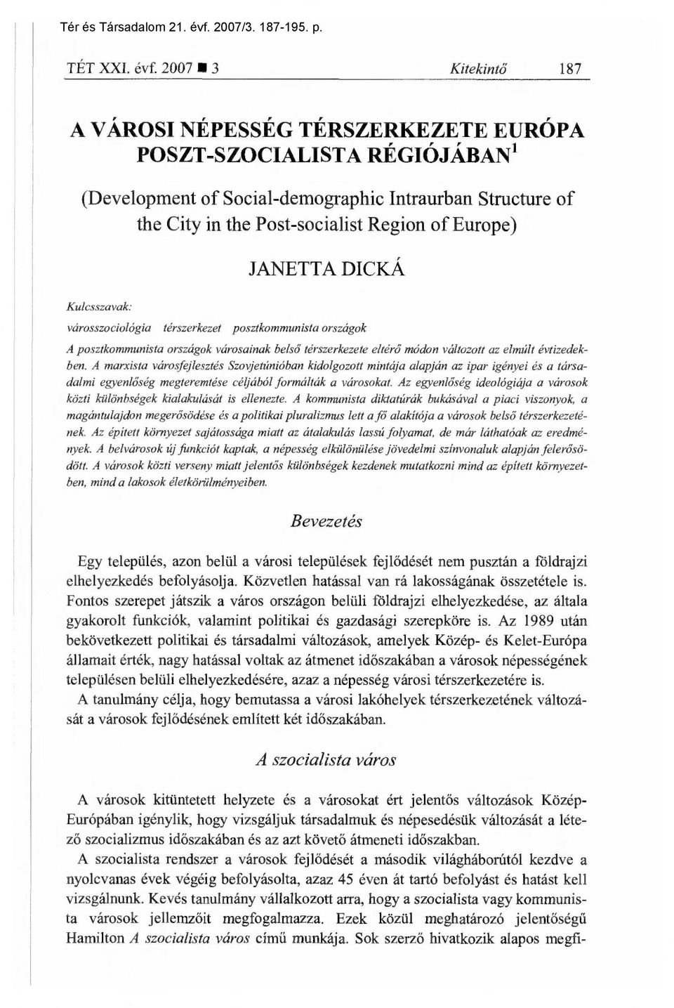 Kulcsszavak: JANETTA DICKÁ városszociológia térszerkezet posztkommunista országok A posztkommunista országok városainak bels ő térszerkezete eltér ő módon változott az elmúlt évtizedekben.