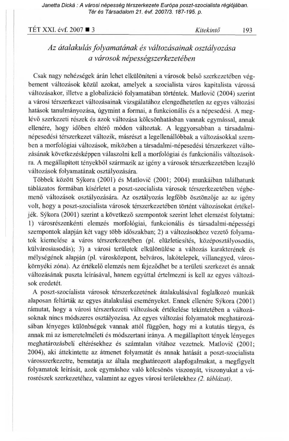 változások közül azokat, amelyek a szocialista város kapitalista várossá változásakor, illetve a globalizáció folyamatában történtek.