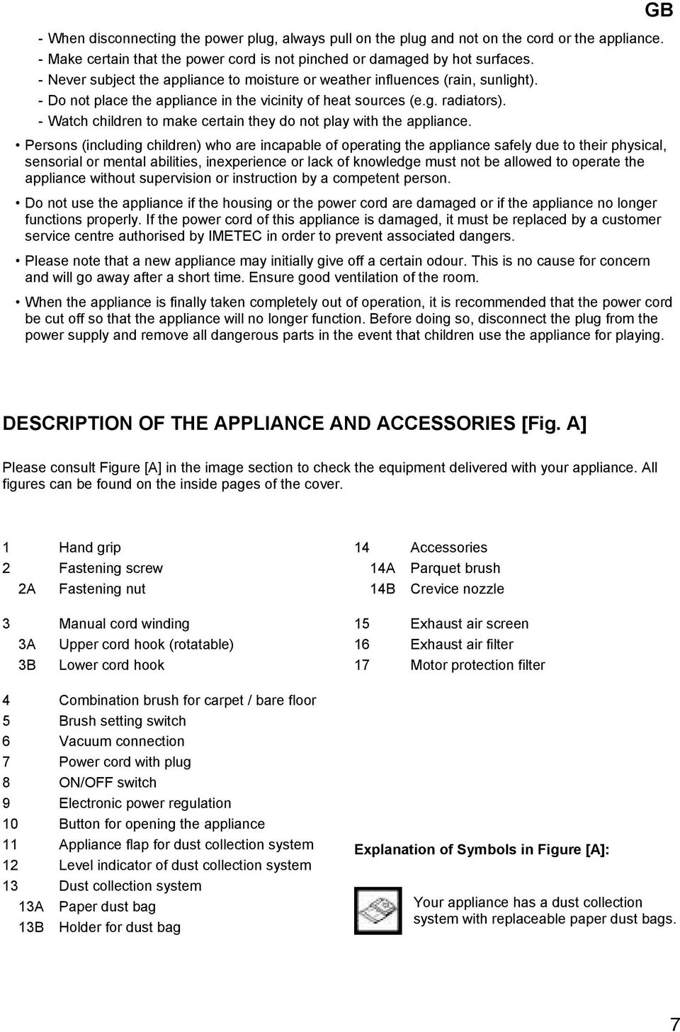 - Watch children to make certain they do not play with the appliance.