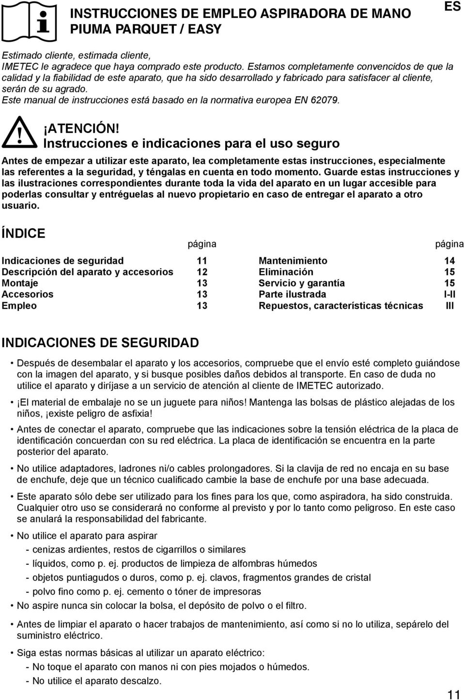 Este manual de instrucciones está basado en la normativa europea EN 62079. ATENCIÓN!