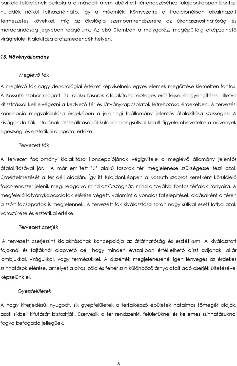 Az első ütemben a mélygarázs megépültéig elképzelhető virágfelület kialakítása a díszmedencék helyén. 13.