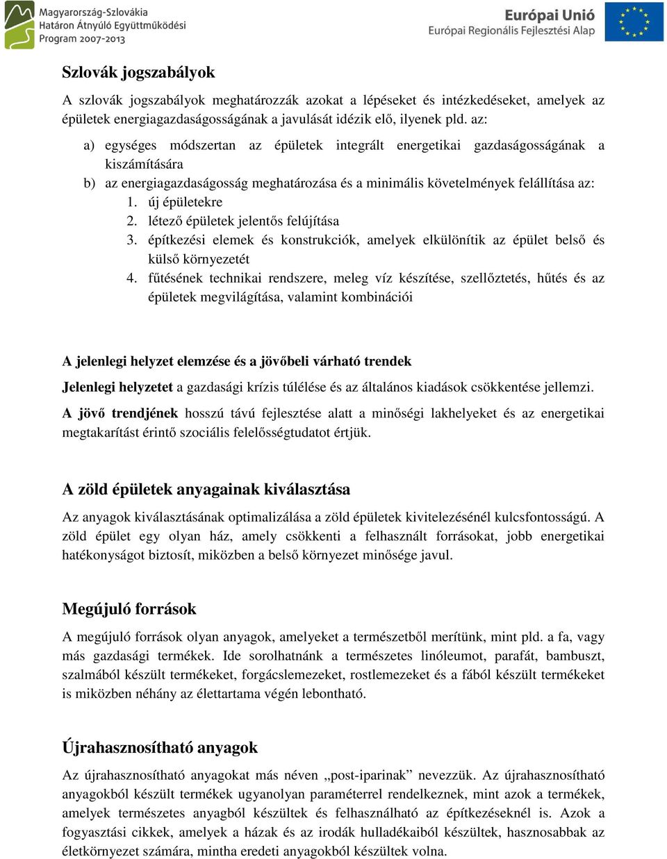 létező épületek jelentős felújítása 3. építkezési elemek és konstrukciók, amelyek elkülönítik az épület belső és külső környezetét 4.