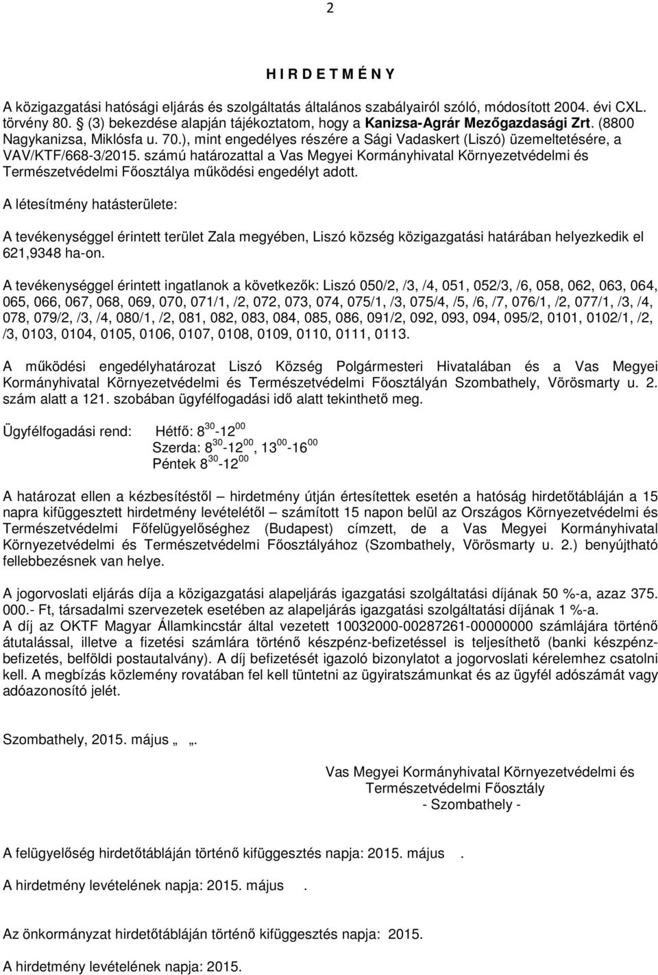 számú határozattal a Vas Megyei Kormányhivatal Környezetvédelmi és Természetvédelmi Főosztálya működési engedélyt adott.