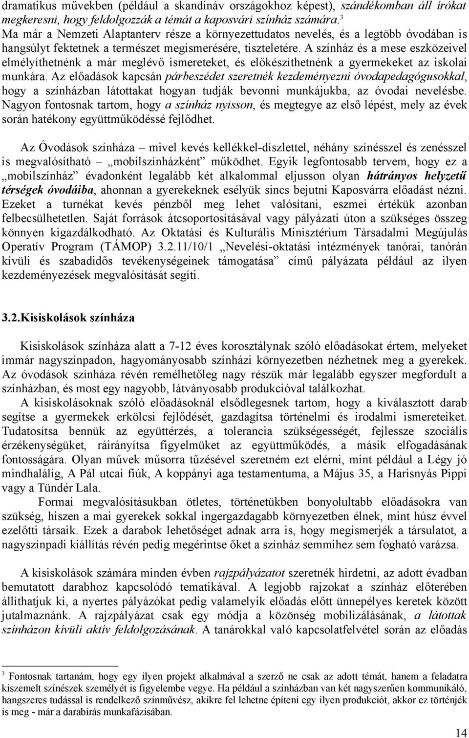 A színház és a mese eszközeivel elmélyíthetnénk a már meglévő ismereteket, és előkészíthetnénk a gyermekeket az iskolai munkára.