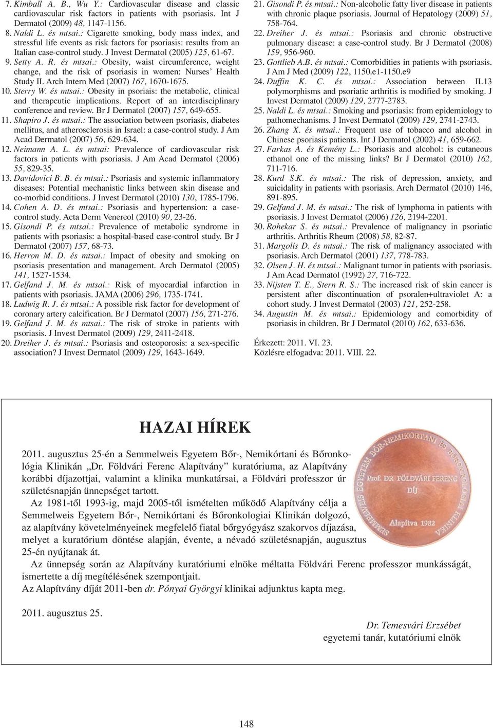 : Obesity, waist circumference, weight change, and the risk of psoriasis in women: Nurses Health Study II. Arch Intern Med (2007) 167, 1670-1675. 10. Sterry W. és mtsai.