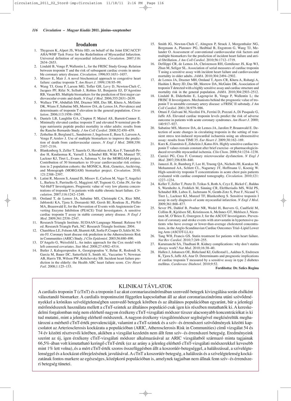 2007;116: 2634 2653. 2. Lindahl B, Venge P, Wallentin L, for the FRISC Study Group. Relation between troponin T and the risk of subsequent cardiac events in unstable coronary artery disease.