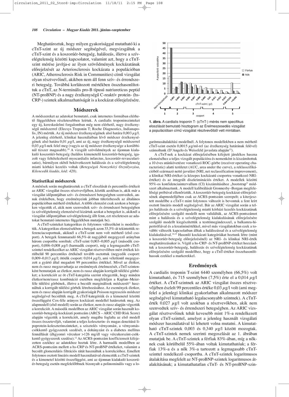 elégtelenség közötti kapcsolatot, valamint azt, hogy a ctntszint mérése javítja-e az ilyen szövődmények kockázatának előrejelzését az Arteriosclerosis kockázata a populációban (ARIC, Atherosclerosis