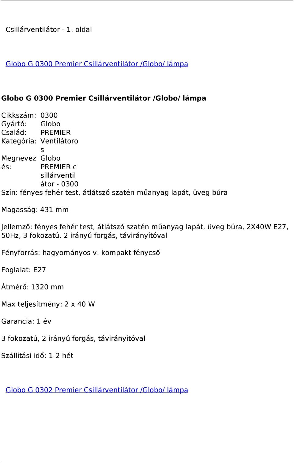 Ventilátoro s Megnevez Globo és: PREMIER c sillárventil átor - 0300 Szín: fényes fehér test, átlátszó szatén műanyag lapát, üveg búra Magasság: 431 mm