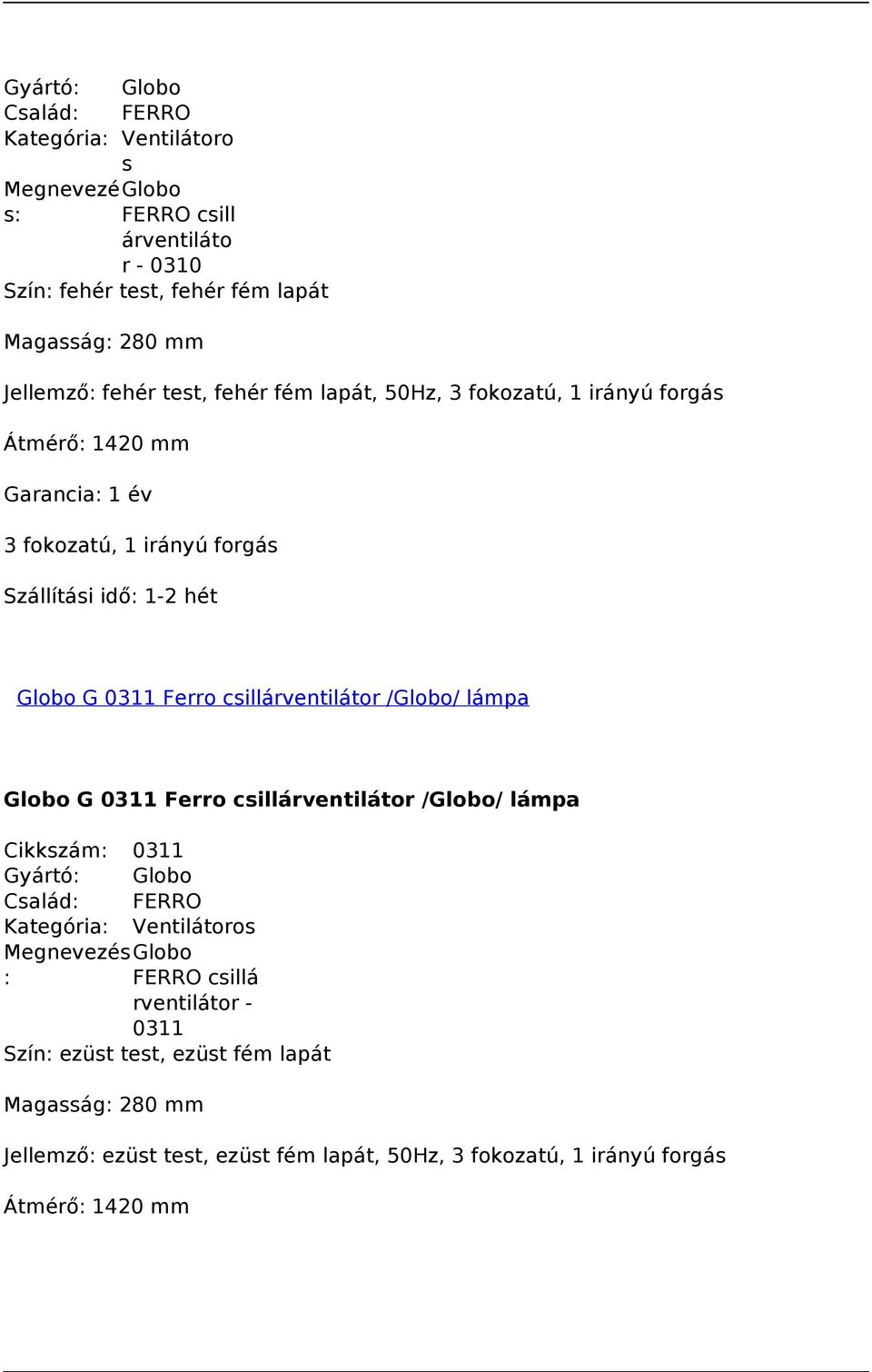 /Globo/ lámpa Globo G 0311 Ferro csillárventilátor /Globo/ lámpa Cikkszám: 0311 Család: FERRO Kategória: Ventilátoros MegnevezésGlobo : FERRO csillá