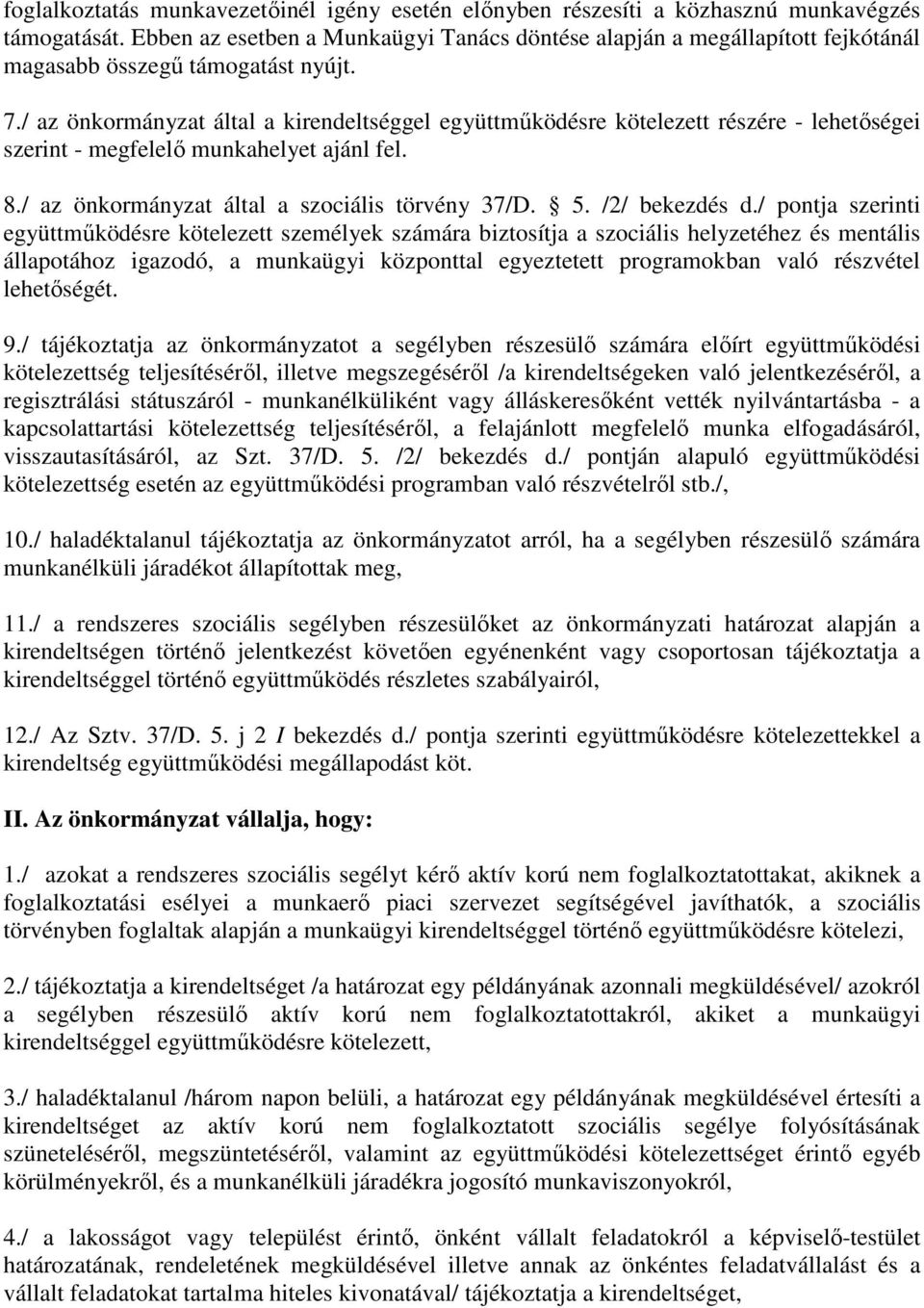 / az önkormányzat által a kirendeltséggel együttmőködésre kötelezett részére - lehetıségei szerint - megfelelı munkahelyet ajánl fel. 8./ az önkormányzat által a szociális törvény 37/D. 5.