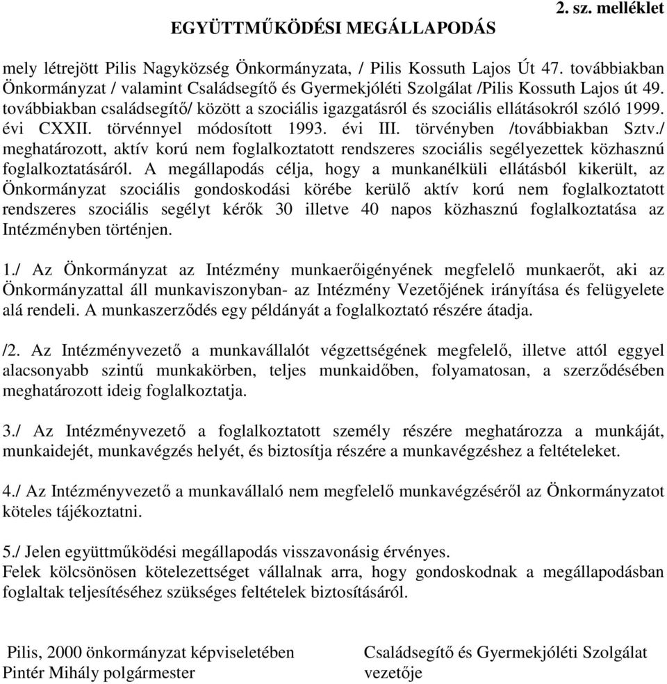továbbiakban családsegítı/ között a szociális igazgatásról és szociális ellátásokról szóló 1999. évi CXXII. törvénnyel módosított 1993. évi III. törvényben /továbbiakban Sztv.