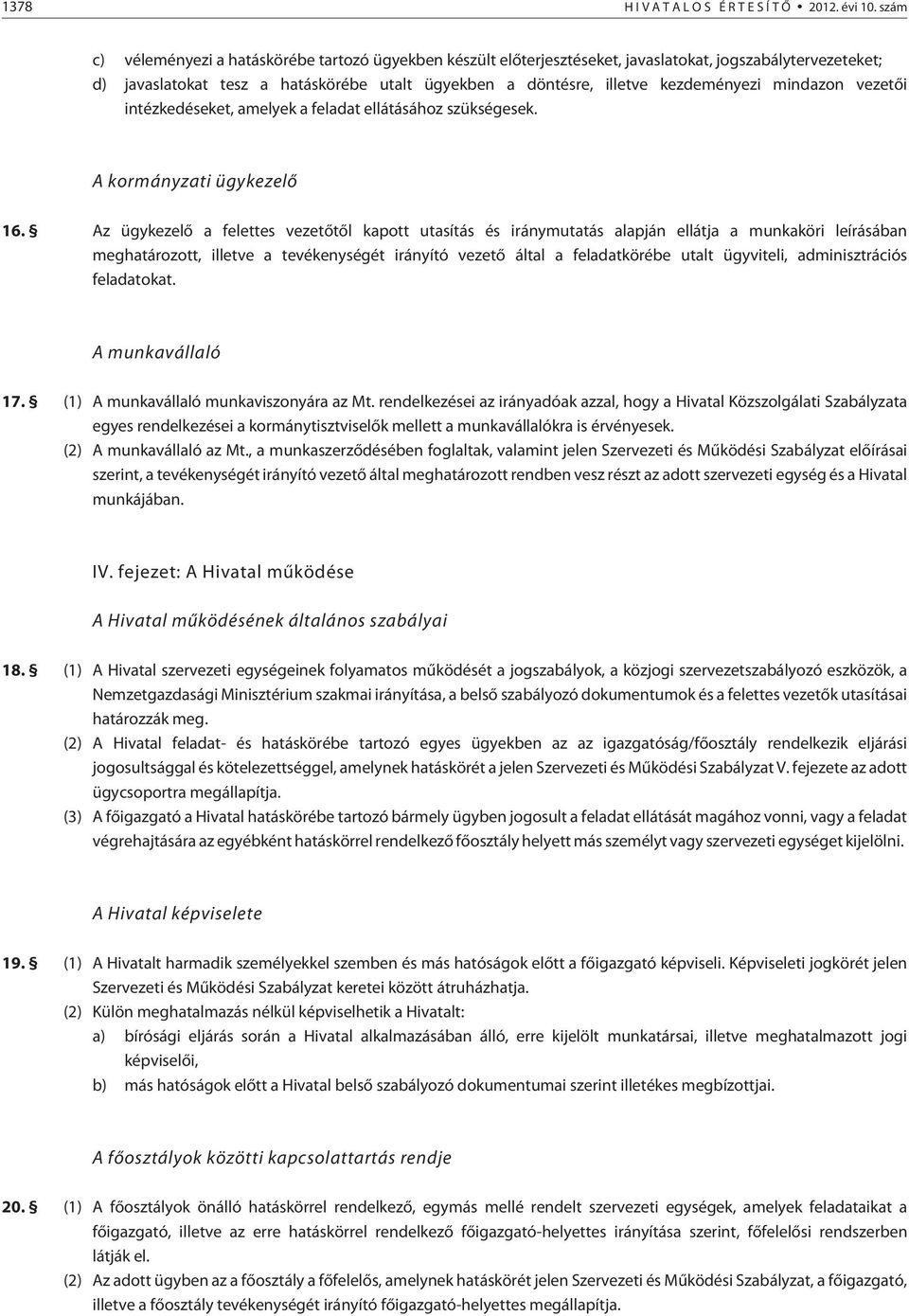 mindazon vezetõi intézkedéseket, amelyek a feladat ellátásához szükségesek. A kormányzati ügykezelõ 16.