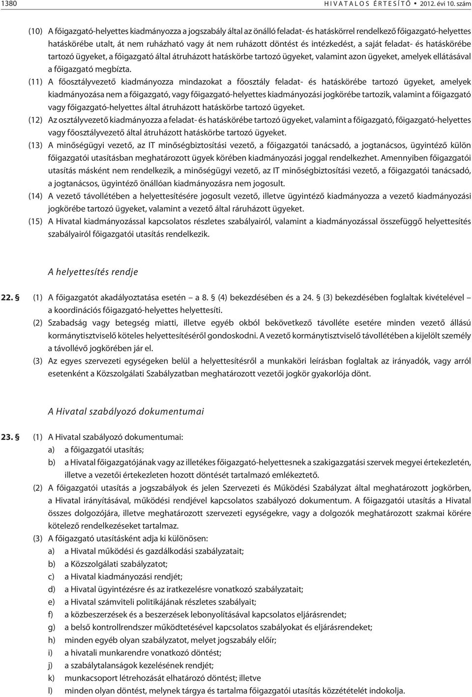 intézkedést, a saját feladat- és hatáskörébe tartozó ügyeket, a fõigazgató által átruházott hatáskörbe tartozó ügyeket, valamint azon ügyeket, amelyek ellátásával a fõigazgató megbízta.