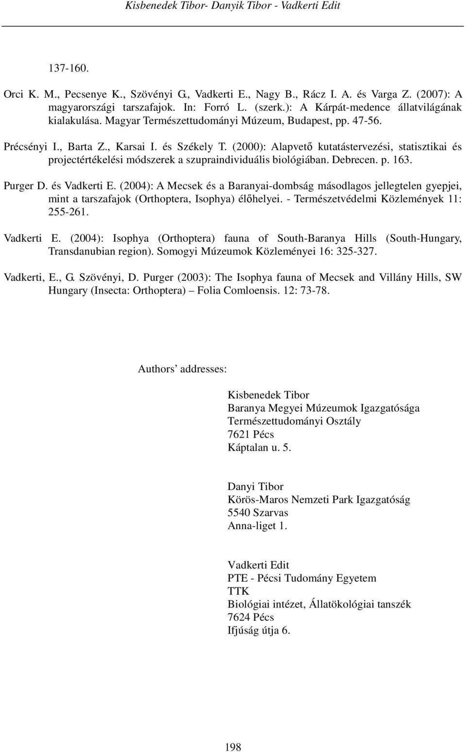 (2000): Alapvető kutatástervezési, statisztikai és projectértékelési módszerek a szupraindividuális biológiában. Debrecen. p. 163. Purger D. és Vadkerti E.