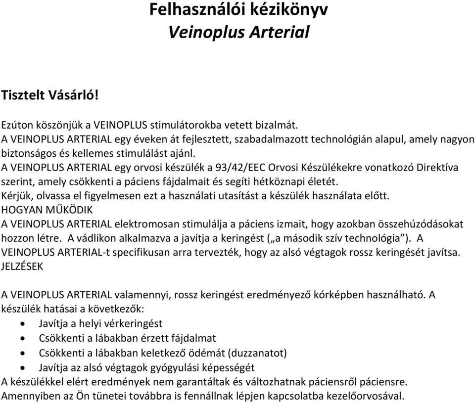 A VEINOPLUS ARTERIAL egy orvosi készülék a 93/42/EEC Orvosi Készülékekre vonatkozó Direktíva szerint, amely csökkenti a páciens fájdalmait és segíti hétköznapi életét.