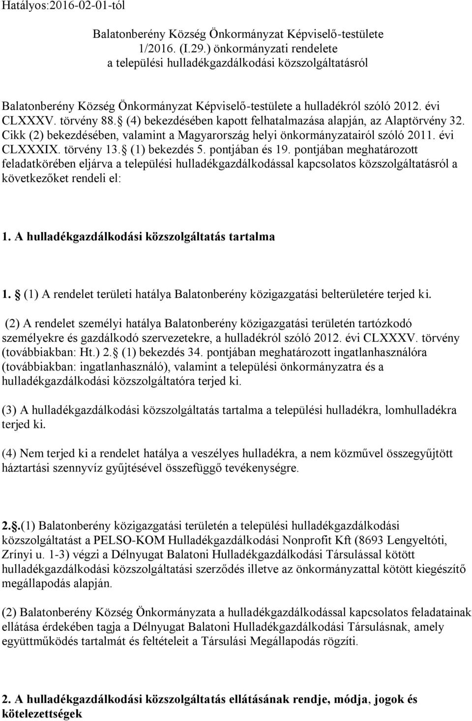 (4) bekezdésében kapott felhatalmazása alapján, az Alaptörvény 32. Cikk (2) bekezdésében, valamint a Magyarország helyi önkormányzatairól szóló 2011. évi CLXXXIX. törvény 13. (1) bekezdés 5.