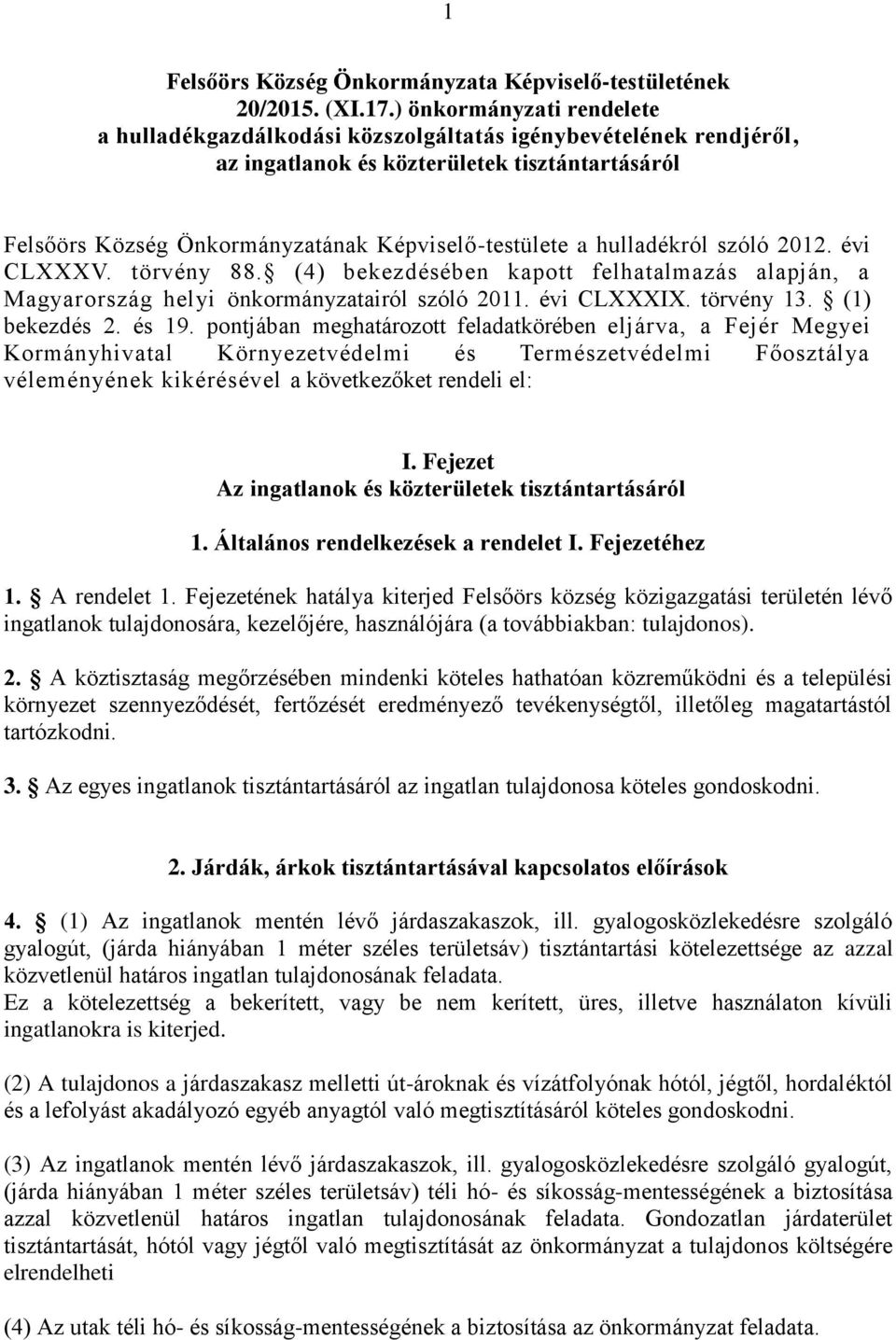 hulladékról szóló 2012. évi CLXXXV. törvény 88. (4) bekezdésében kapott felhatalmazás alapján, a Magyarország helyi önkormányzatairól szóló 2011. évi CLXXXIX. törvény 13. (1) bekezdés 2. és 19.