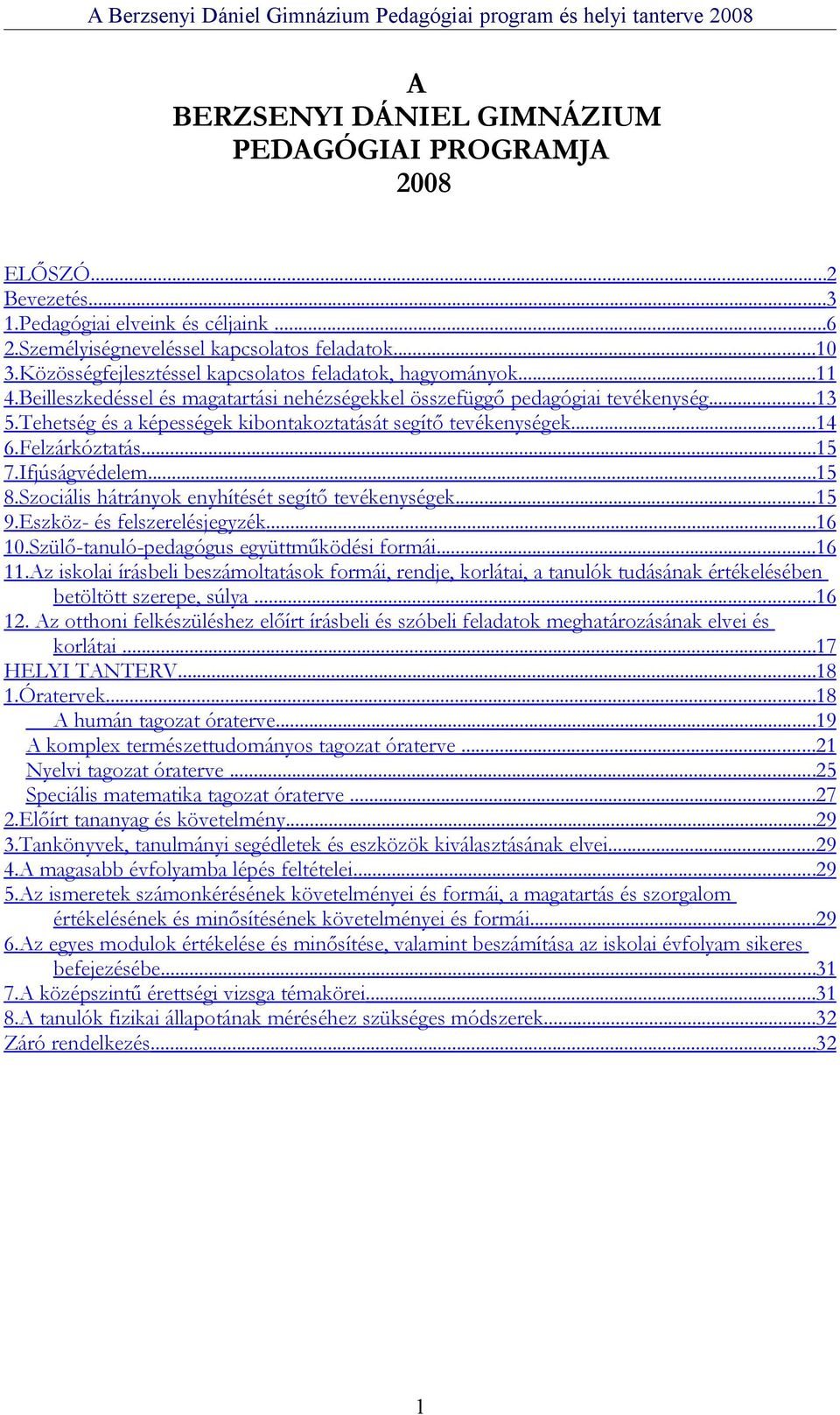 Tehetség és a képességek kibontakoztatását segítő tevékenységek...14 6.Felzárkóztatás...15 7.Ifjúságvédelem...15 8.Szociális hátrányok enyhítését segítő tevékenységek...15 9.