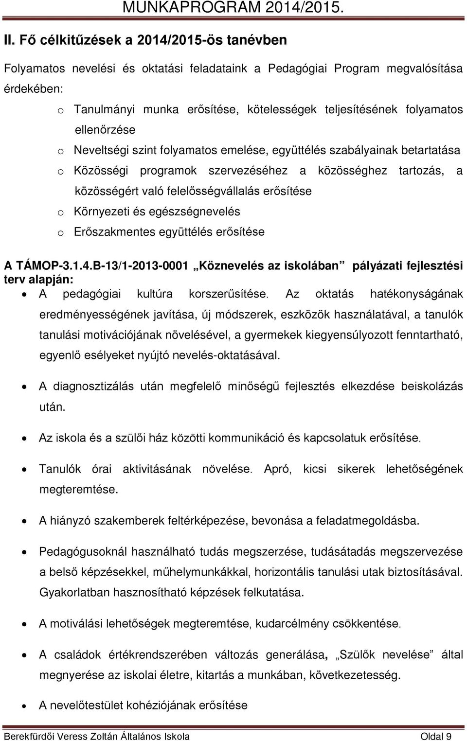 erősítése o Környezeti és egészségnevelés o Erőszakmentes együttélés erősítése A TÁMOP-3.1.4.