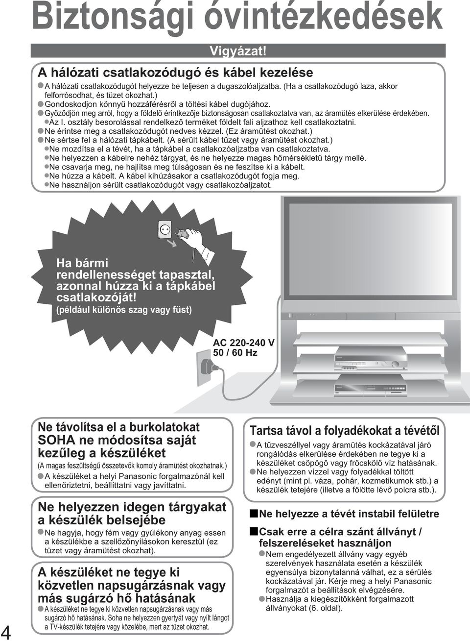 Gy z djön meg arról, hogy a földel érintkez je biztonságosan csatlakoztatva van, az áramütés elkerülése érdekében. Az I.