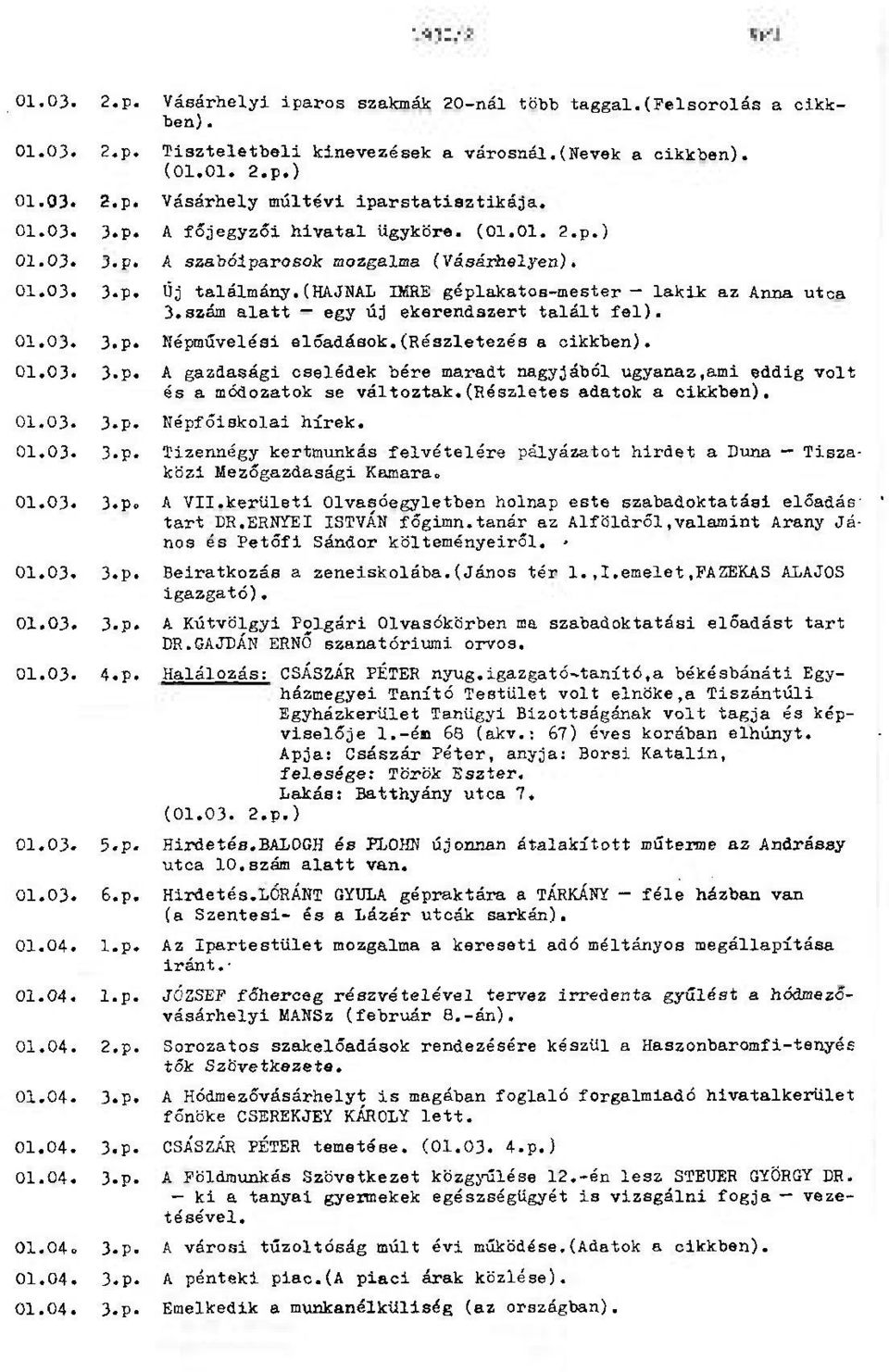 szám alatt egy új ekerendazert talált fel). 01.03. 3,p. Képművelési előadások.(részletezés a cikkben). 01.03. 3>P«A gazdasági cselédek bére maradt nagyjából ugyanaz,ami eddig volt és a módozatok se változtak.