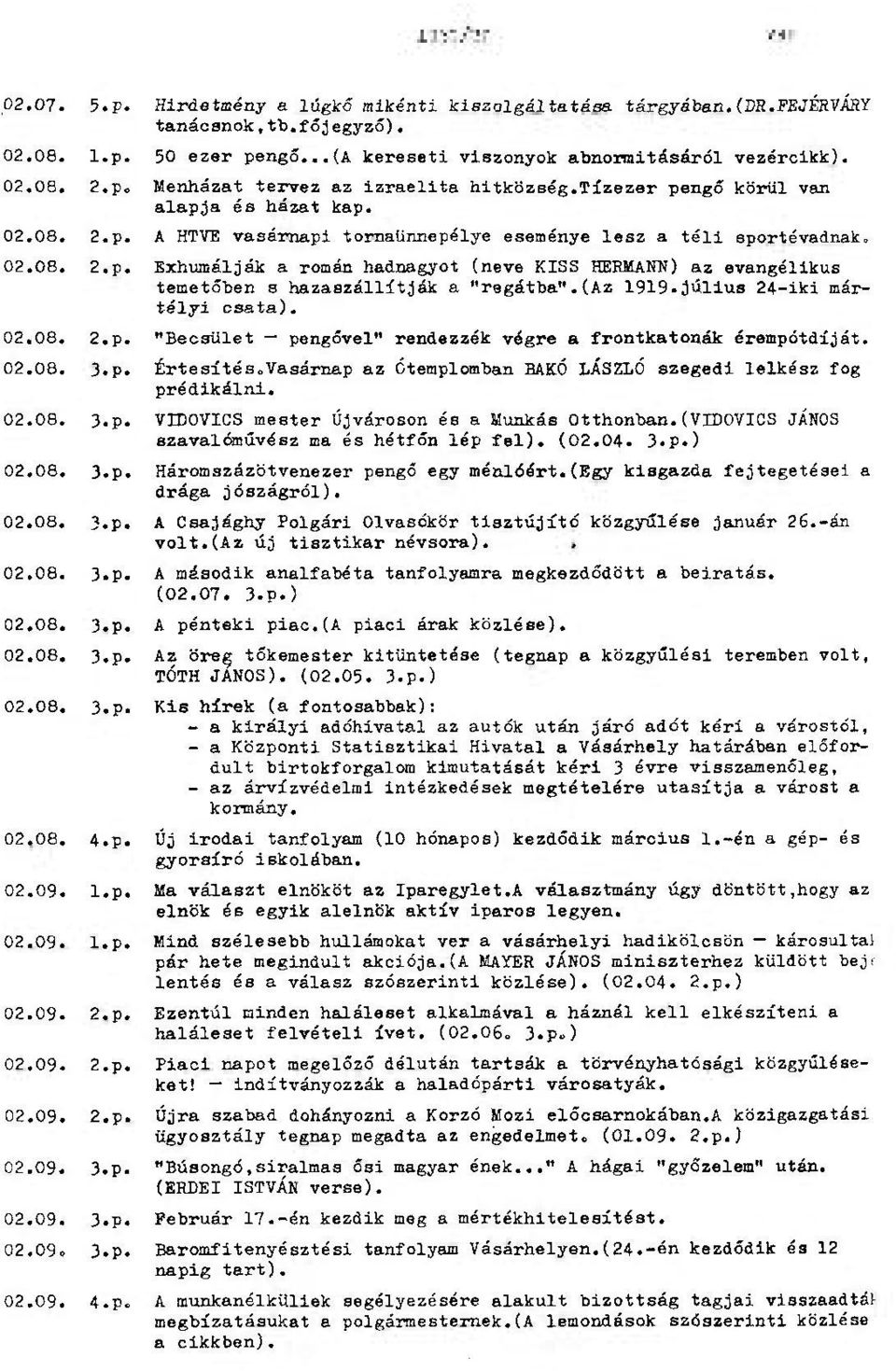 (az 1919.július 24 iki mártélyi csata). 02.08. 2.p. "Becsület pengővel" rendezzék végre a frontkatonák érempótdíját. 02.08. 3.p. Értesítés,,Vasárnap az Ótemplomban BAKÓ LÁSZLÓ szegedi lelkész fog prédikálni.