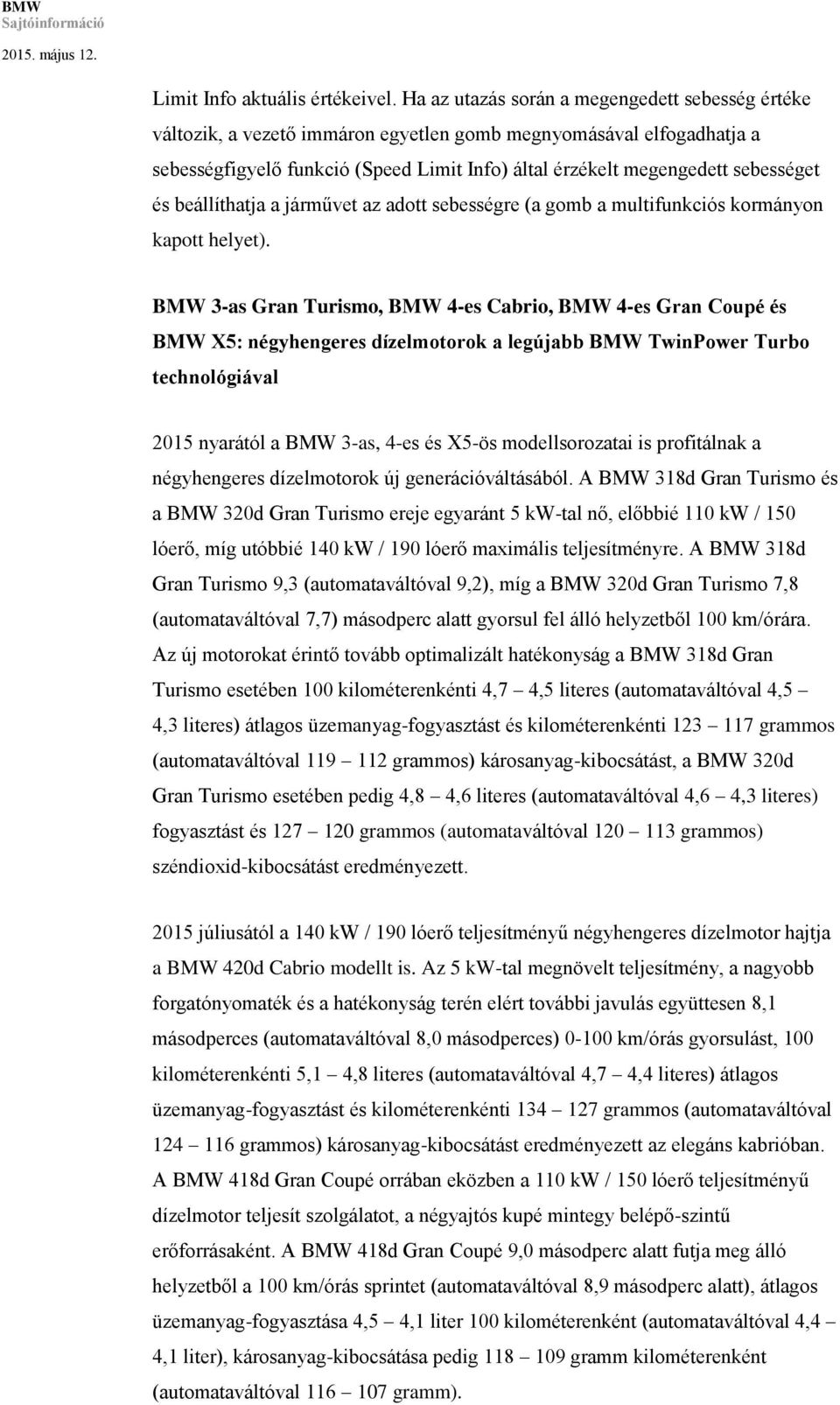 és beállíthatja a járművet az adott sebességre (a gomb a multifunkciós kormányon kapott helyet).